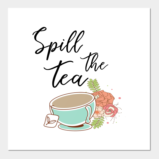 Spill the Tea funny gossip Spill The Tea Sis Posters and Art Prints